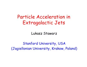 Particle Acceleration in  Extragalactic Jets  Lukasz Stawarz  Stanford University, USA
