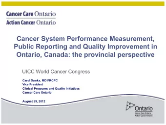Ontario, Canada: the provincial perspective  UICC World Cancer Congress  Carol Sawka, MD FRCPC