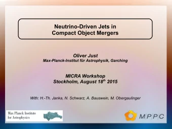 Neutrino-Driven Jets in  Compact Object Mergers  Oliver Just  Max-Planck-Institut fr Astrophysik,