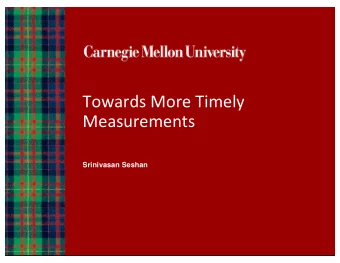 Towards  More  Timely    Measurements    Srinivasan Seshan  Wireless  Protocol