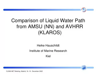 Comparison of Liquid Water Path  from AMSU (NN) and AVHRR  (KLAROS)  Heike Hauschildt  Institute of