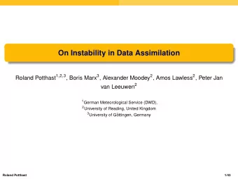 On Instability in Data Assimilation Roland Potthast 1 , 2 , 3 , Boris Marx 3 , Alexander Moodey 2 ,