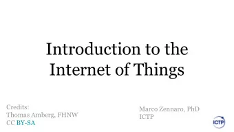 Introduction to the  Internet of Things  Credits:  Marco Zennaro, PhD  Thomas Amberg, FHNW  ICTP