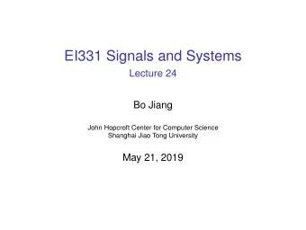 EI331 Signals and Systems  Lecture 24  Bo Jiang  John Hopcroft Center for Computer Science