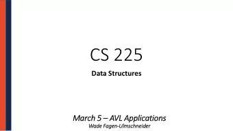 CS 225  Data Structures  March 5 5  AVL Applications  Wad  ade Fag  agen-Ulm  lmschneid  ider