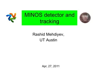 MINOS detector and  tracking  Rashid Mehdiyev,  UT Austin  Apr, 27, 2011  MINOS Overview  Main