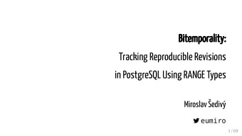 Bitemporality:  Bitemporality:  Tracking Reproducible Revisions  in PostgreSQL Using RANGE Types