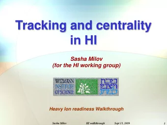 Tracking and centrality  in HI  Sasha Milov  (for the HI working group)  Heavy Ion readiness