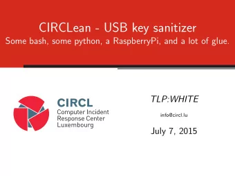 CIRCLean - USB key sanitizer  Some bash, some python, a RaspberryPi, and a lot of glue.  TLP:WHITE