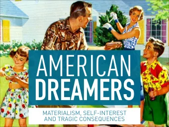 AMERICAN  DREAMERS  MATERIALISM, SELF-INTEREST  AND TRAGIC CONSEQUENCES  Take that money. Watch it