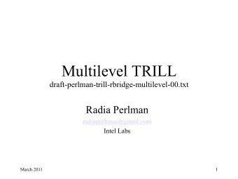 Multilevel TRILL  draft-perlman-trill-rbridge-multilevel-00.txt  Radia Perlman