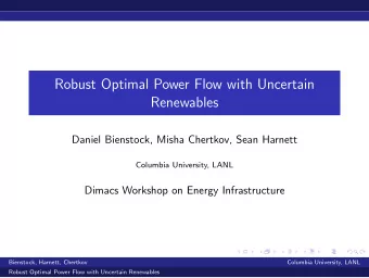 Robust Optimal Power Flow with Uncertain  Renewables  Daniel Bienstock, Misha Chertkov, Sean