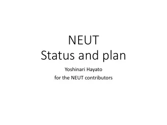 NEUT  Status and plan  Yoshinari Hayato  for the NEUT contributors  Current release ~ NEUT 5.4.0.x