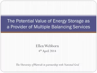 The Potential Value of Energy Storage as  a Provider of Multiple Balancing Services  Ellen Webborn