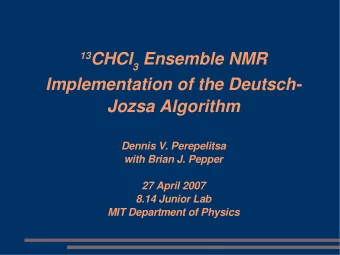 13 CHCl 3 Ensemble NMR  Implementation of the Deutsch-  Jozsa Algorithm  Dennis V. Perepelitsa