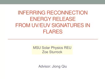 INFERRING RECONNECTION  ENERGY RELEASE  FROM UV/EUV SIGNATURES IN  FLARES  MSU Solar Physics REU