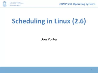 Scheduling in Linux (2.6)  Don Porter  1  COMP 530: Operating Systems  Last time  We went