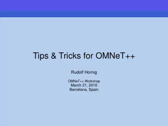 Tips &amp; Tricks for OMNeT++  Rudolf Hornig  OMNeT++ Workshop  March 21, 2010  Barcelona, Spain