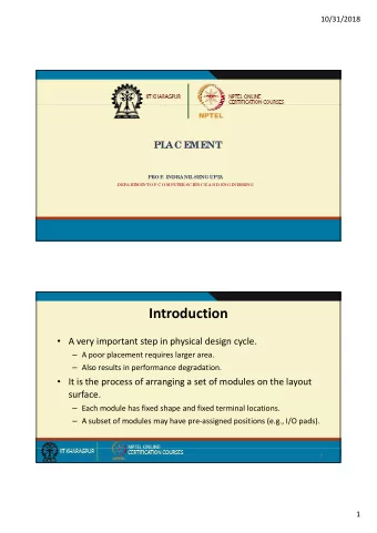 Introduction  A very important step in physical design cycle.  A poor placement requires