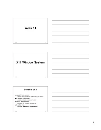 Week 11  6/2/02  1  X11 Window System  6/2/02  2  Benefits of X n network transparency n clients on