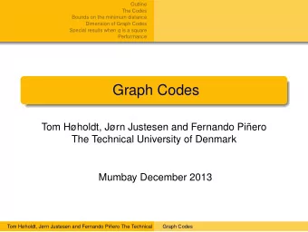 Graph Codes  Tom Hholdt, Jrn Justesen and Fernando Piero  The Technical University of Denmark