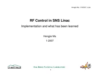 RF Control in SNS Linac  Implementation and what has been learned  Hengjie Ma  1-2007 O AK R IDGE N