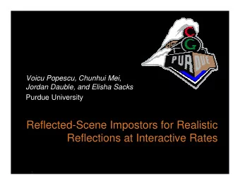 Reflected-Scene Impostors for Realistic  Reflections at Interactive Rates  Reflectionsa
