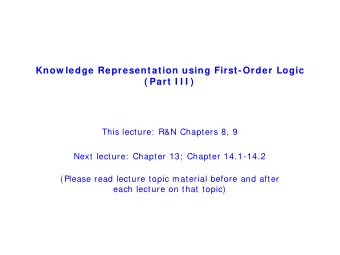 Know ledge Representation using First-Order Logic  ( Part I I I )  This lecture:  R&amp;N Chapters
