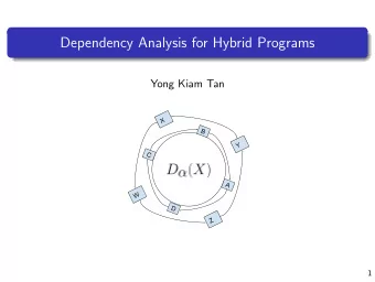 Dependency Analysis for Hybrid Programs  Yong Kiam Tan  X  B  Y  C  A  W  D  Z  1  Motivation