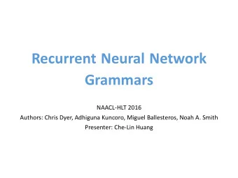 Recurrent Neural Network  Grammars  NAACL-HLT 2016  Authors: Chris Dyer, Adhiguna Kuncoro, Miguel