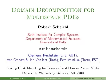 Domain Decomposition for  Multiscale PDEs  Robert Scheichl  Bath Institute for Complex Systems