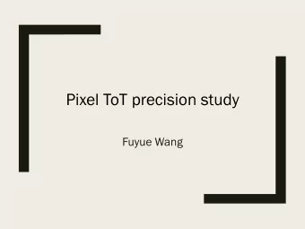 Pixel ToT precision study  Fuyue Wang  How the number of ToT bit influence the  reconstruction