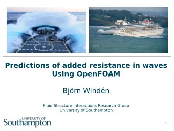 Predictions of added resistance in waves  Using OpenFOAM  Bjrn Windn  Fluid Structure