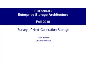 ECE590-03  Enterprise Storage Architecture  Fall 2016  Survey of Next-Generation Storage  Tyler