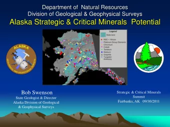 Alaska Strategic &amp; Critical Minerals  Potential Bob Swenson  Strategic &amp; Critical Minerals