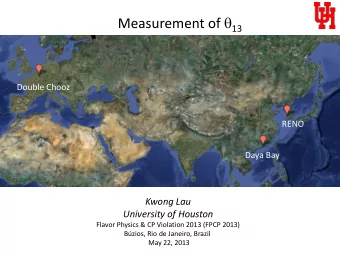 Measurement of q 13  Double Chooz  RENO  Daya Bay  Kwong Lau University of Houston  Flavor Physics