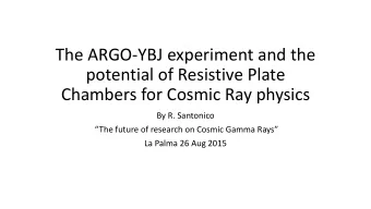 potential of Resistive Plate  Chambers for Cosmic Ray physics  By R. Santonico The future of