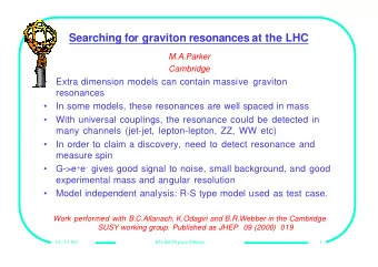 Searching for graviton resonances at the LHC  M.A.Parker  Cambridge    Extra dimension models