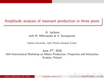 Amplitude analysis of resonant production in three pions  A. Jackura  with M. Mikhasenko &amp; A.