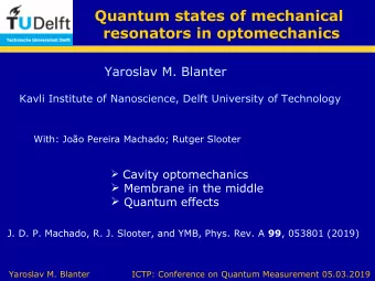 Quantum states of mechanical  resonators in optomechanics  Yaroslav M. Blanter  Kavli Institute of