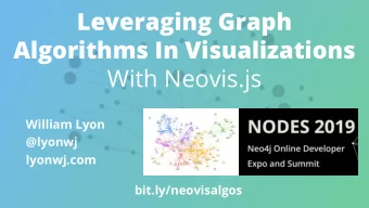 Leveraging Graph  Algorithms In Visualizations  With Neovis.js  William Lyon  @lyonwj  lyonwj.com