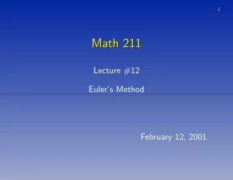 Math 211  Math 211  Lecture #12  Eulers Method  February 12, 2001  2  Numerical Methods