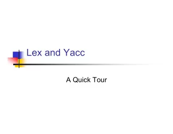 Lex and Yacc  A Quick Tour  Lex (&amp; Flex):  A Lexical Analyzer Generator  Input:  Regular