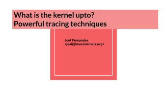 What is the kernel upto?  Powerful tracing techniques  Joel Fernandes
