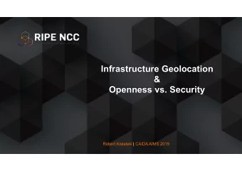 Infrastructure Geolocation  &amp;  Openness vs. Security  Robert Kisteleki | CAIDA AIMS 2019  Part