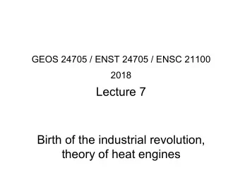 2018  Lecture 7  Birth of the industrial revolution,  theory of heat engines  EvoluCon of human use