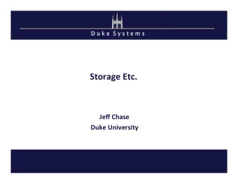 Storage Etc.  Jeff Chase  Duke University