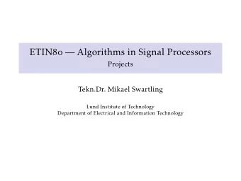 ETIN   Algorithms in Signal Processors  Projects  Tekn.Dr. Mikael Swartling  Lund