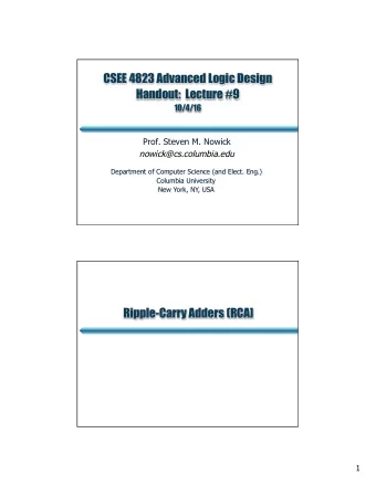 CSEE 4823 Advanced Logic Design Handout:  Lecture #9  10/4/16  Prof. Steven M. Nowick