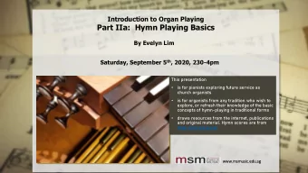Part IIa:  Hymn Playing Basics  By Evelyn Lim Saturday, September 5 th , 2020, 230-4pm  This